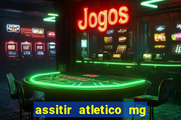 assitir atletico mg x botafogo